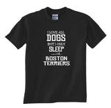 I Love All Dogs but I Only Sleep with Boston Terriers  Unisex Shirt Dog Lovers Rescue Dogs