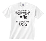 I Just Want to Drink Wine and Pet My Dog T-shirt Funny Dog Shirt Drink Wine Shirt