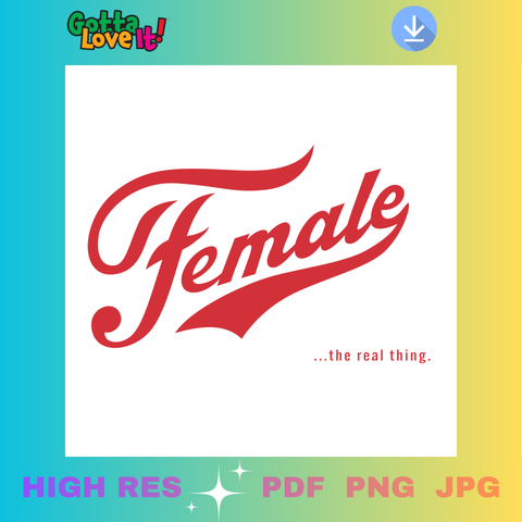 Female ... THE REAL THING - Instant Digital Download (PNG, JPG, PDF)