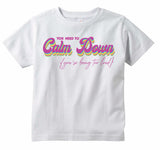 You Need To Calm Down You're being too loud Adult Unisex T-shirt