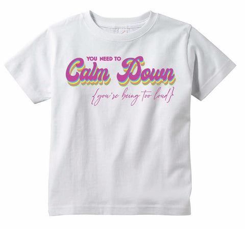 You Need To Calm Down You're being too loud Adult Unisex T-shirt