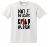 Don't Let the Bastards Grind You Down Shirt: Polyester Graphic Tee