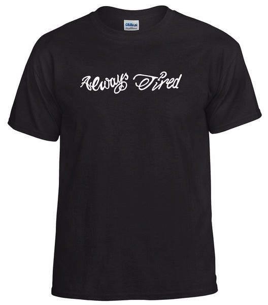 Always Tired Adult and Youth T-Shirt