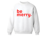 Be Merry Sweatshirt | Unisex White Crewneck, Holiday Cheer