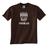 Poodles Tee - I Love All Dogs but Only Sleep with Poodles