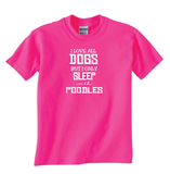 Poodles Tee - I Love All Dogs but Only Sleep with Poodles