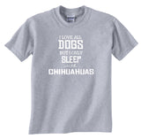 I Love All Dogs but I Only Sleep with Chihuahuas Gildan Short Sleeve Adult Unisex Dog Lover Shirt Puppy Shirt