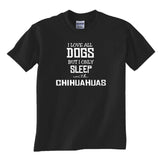 I Love All Dogs but I Only Sleep with Chihuahuas Gildan Short Sleeve Adult Unisex Dog Lover Shirt Puppy Shirt