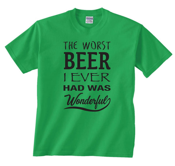 Worst Beer I ever had was Wonderful Shirt, Drinking Beer Shirt