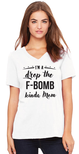 I'm a Drop the F-Bomb Kind of Mom Ladies' Modern Semi-Fitted 100% Poly V-Neck Short Sleeve Tee Naughty Mom Momlife Wife Girlfriend