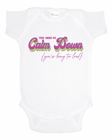 You Need To Calm Down you're being too loud Unisex Baby Bodysuit