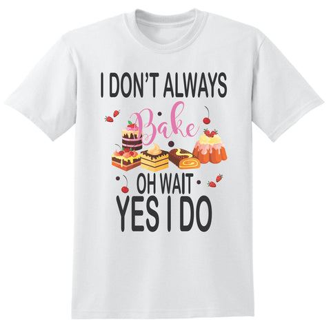 I Don't Always Bake / Cookie Apparel / Baking Gift / Gift for Baker