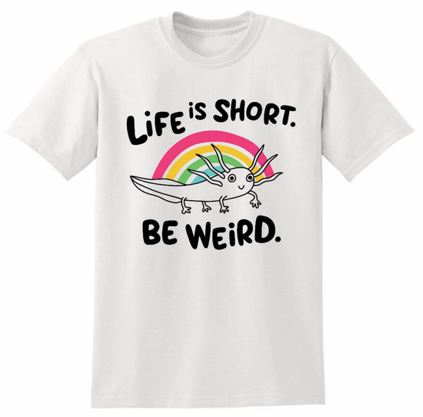 Life is Short, Be Weird Unisex shirt