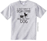 I Just Want to Drink Coffee and Pet My Dog Gildan 50/50 Grey Shirt